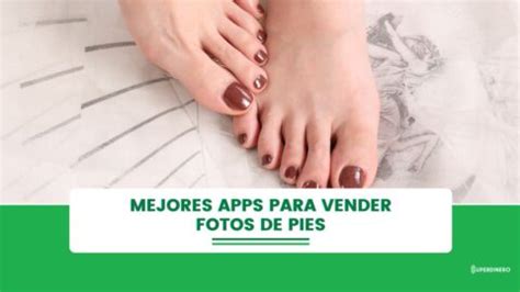 app de fotos de pies|Las 5 Mejores Apps para Vender Fotos de Pies